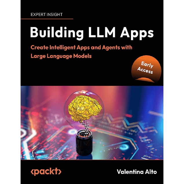 Building LLM Apps: Create Intelligent Apps and Agents with Large Language Models